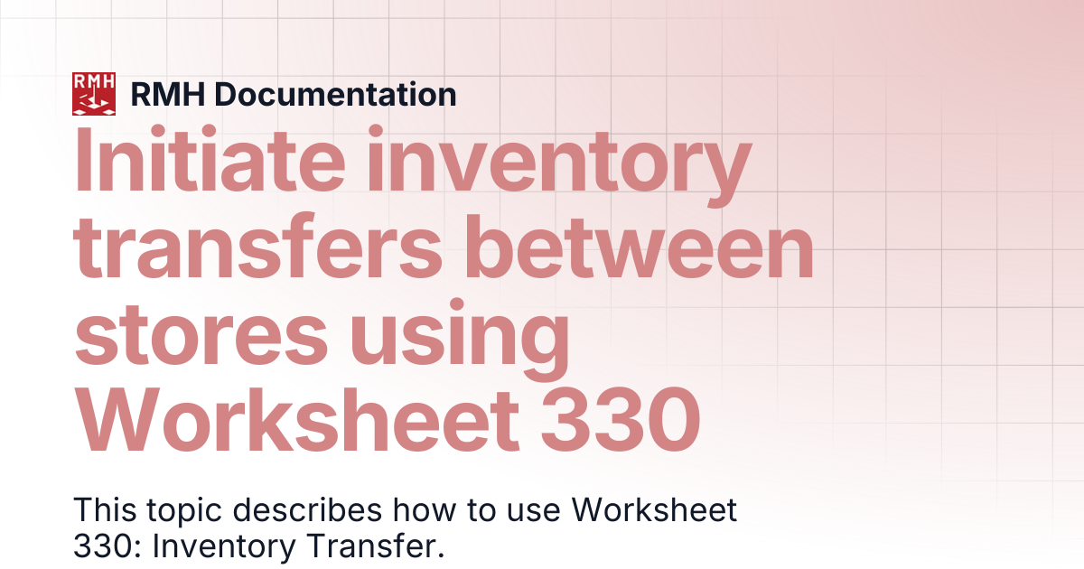 Initiate inventory transfers between stores using Worksheet 330 | RMH ...