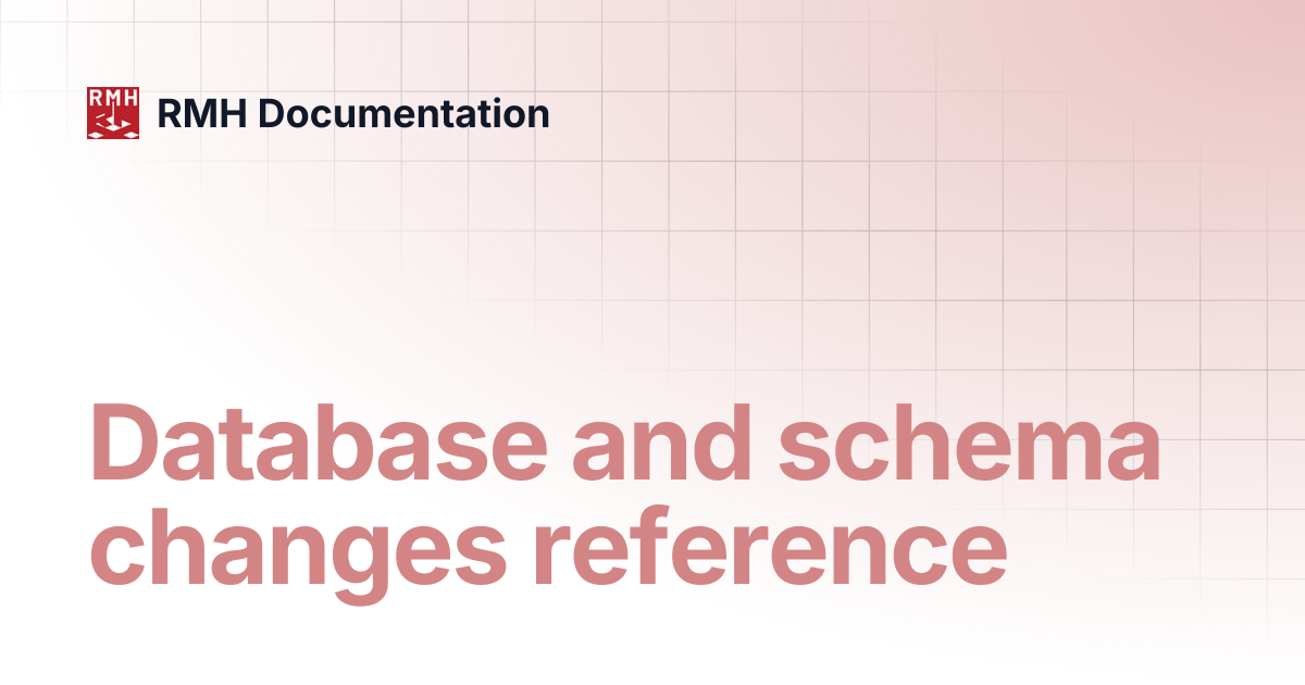 Database and schema changes reference | RMH Documentation