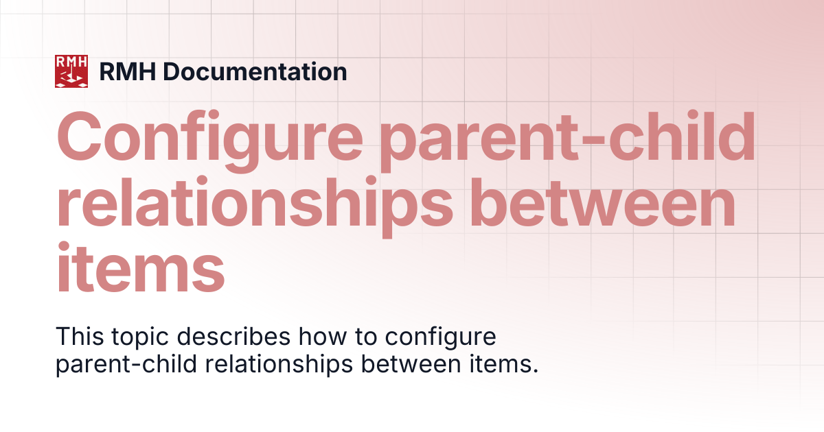 Configure parent-child relationships between items | RMH Documentation