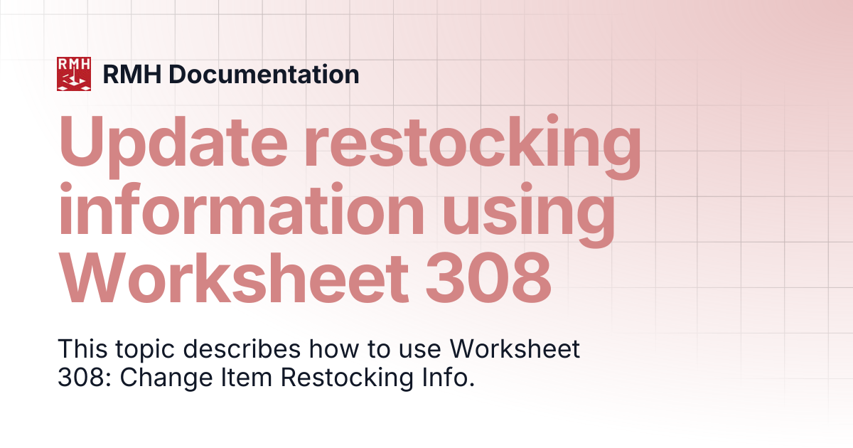 Update restocking information using Worksheet 308 | RMH Documentation