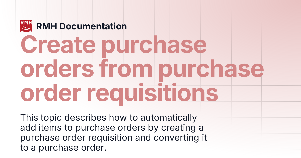 Create purchase orders from purchase order requisitions | RMH Documentation