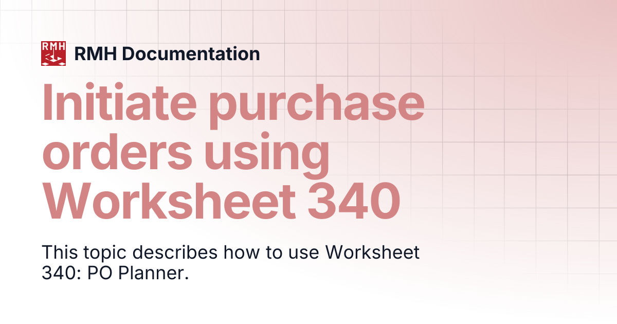 Initiate purchase orders using Worksheet 340 | RMH Documentation