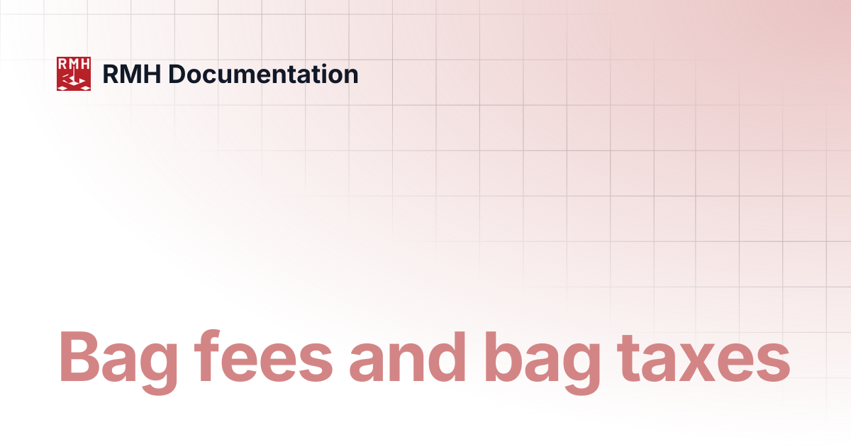 Bag fees and bag taxes | RMH Documentation