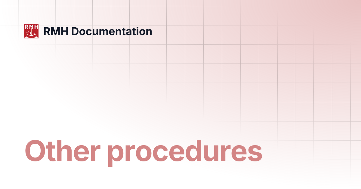 Other procedures | RMH Documentation